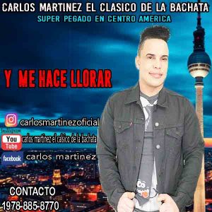 Carlos Martinez El Clasico De La Bachata – y Me Hace Llorar